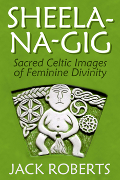 Paperback Sheela-Na-Gig: Sacred Celtic Images of Feminine Divinity Book