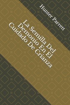 Paperback La Semilla Del Demonio En El Cuidado De Crianza [Spanish] Book