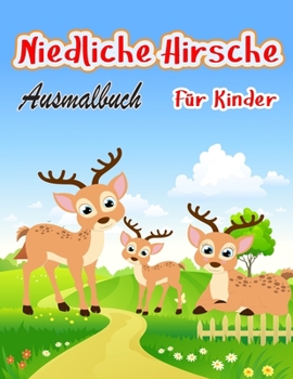 Niedliche Hirsche Ausmalbuch: Einzigartige Ausmalbilder für Kinder Speziell für Kinder und Kleinkinder mit Kreativität Viel Spaß