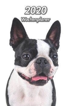 2020 Wochenplaner: Boston Terrier | 107 Seiten, 15cm x 23cm ca. A5 | Taschenkalender | Terminplaner | Tagebuch | Terminkalender | Organizer für Hundeliebhaber (German Edition)