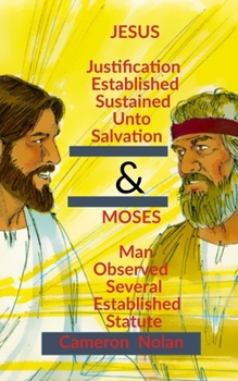 Paperback JESUS (Justification Established Sustained Unto Salvation) & MOSES (Man Observed Several Established Statute): Old Things Have Passed Away And The New Book