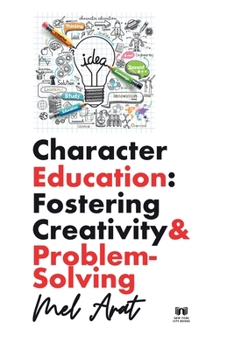 Paperback Character Education: Fostering Creativity and Problem-Solving: Fostering Creativity and Problem-Solving Book
