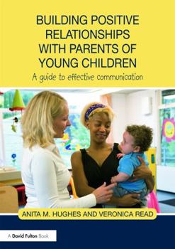 Building Positive Relationships with Parents of Young Children: A Guide to Effective Communication
