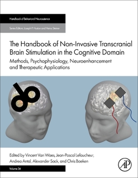 The Handbook of Non-Invasive Transcranial Brain Stimulation in the Cognitive Domain: Methods, Psychophysiology, Neuroenhancement and Therapeutic Applications (Handbook of Behavioral Neuroscience)