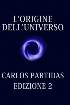 Paperback L'Origine Dell'universo: L'Universo Si Crea Con Il Movimento Dell'energia [Italian] Book