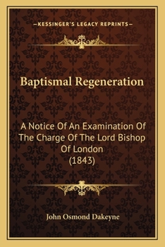 Paperback Baptismal Regeneration: A Notice Of An Examination Of The Charge Of The Lord Bishop Of London (1843) Book