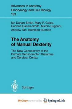 Paperback The Anatomy of Manual Dexterity: The New Connectivity of the Primate Sensorimotor Thalamus and Cerebral Cortex Book
