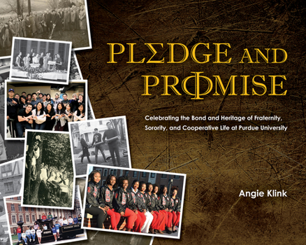 Hardcover Pledge and Promise: Celebrating the Bond and Heritage of Fraternity, Sorority, and Cooperative Life at Purdue University Book