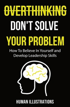 Paperback Overthinking Don't Solve Your Problem: Manual of Positivity shift and Happiness effect, suitable for teens and adults Book
