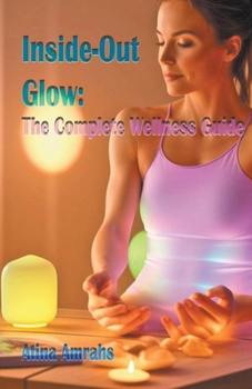 Paperback Inside-Out Glow: The Complete Wellness Guide Book