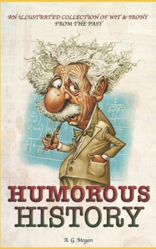 Paperback Humorous History: An Illustrated Collection Of Wit & Irony From The Past Book