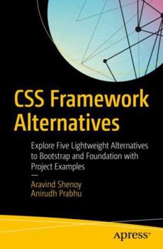 Paperback CSS Framework Alternatives: Explore Five Lightweight Alternatives to Bootstrap and Foundation with Project Examples Book