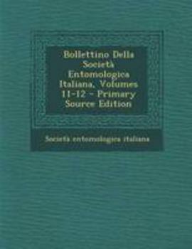 Paperback Bollettino Della Società Entomologica Italiana, Volumes 11-12 [Italian] Book