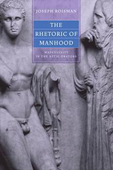 Hardcover The Rhetoric of Manhood: Masculinity in the Attic Orators Book