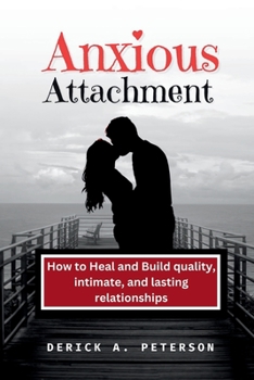 Paperback Anxious Attachment: How to Heal and Build quality, intimate, and lasting relationships Book