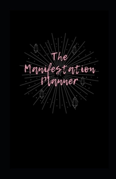 The Manifestation Planner: An Undated 90-Day Planner for Creating an Unstoppable Life