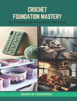 Paperback Crochet Foundation Mastery: The Ultimate Guide to Foundation Chains Book