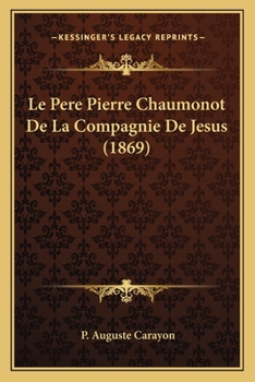 Paperback Le Pere Pierre Chaumonot De La Compagnie De Jesus (1869) [French] Book