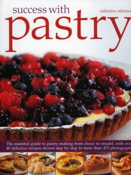 Paperback Success with Pastry: The Essential Guide to Pastry-Making from Choux to Strudel, with Over 40 Delicious Recipes Shown Step-By-Step in Over Book