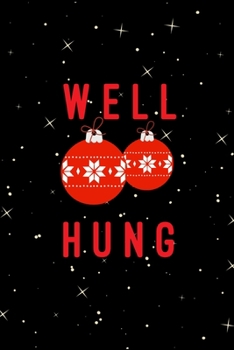 Paperback Well Hung: Hilarious Blank Lined Journal. Inappropriate Secret Santa Christmas Gift. Adult Jokes Cover. Christmas Ornaments Cover Book