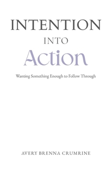 Paperback Intention Into Action: Wanting Something Enough to Follow Through Book