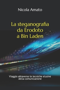 Paperback La steganografia da Erodoto a Bin Laden: Viaggio attraverso le tecniche elusive della comunicazione [Italian] Book