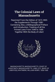 Paperback The Colonial Laws of Massachusetts: Reprinted From the Edition of 1672, With the Supplements Through 1686: Containing Also, a Bibliographical Preface Book