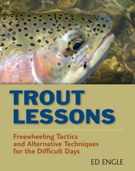 Hardcover Trout Lessons: Freewheeling Tactics and Alternative Techniques for the Difficult Days Book
