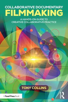 Paperback Collaborative Documentary Filmmaking: A Hands-On Guide to Creative Collaborative Practice Book