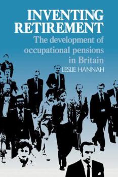 Paperback Inventing Retirement: The Development of Occupational Pensions in Britain Book