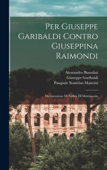 Hardcover Per Giuseppe Garibaldi Contro Giuseppina Raimondi: Dichiarazione Di Nullità Di Matrimonio [Italian] Book