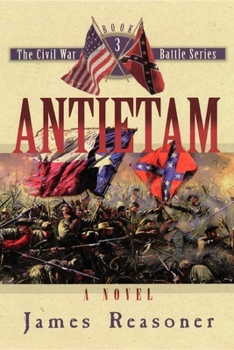 Antietam: A Novel (Reasoner, James. Civil War Battle Series, Bk. 3.) - Book #3 of the Civil War Battle Series