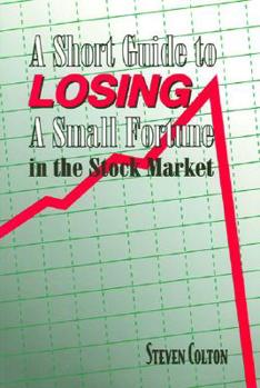 Paperback A Short Guide To Losing A Small Fortune In The Stock Market Book