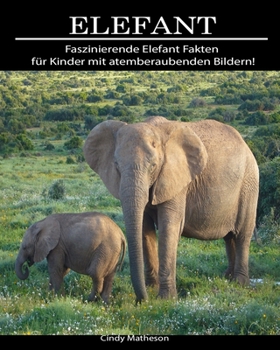 Paperback Elefant: Faszinierende Elefant Fakten f?r Kinder mit atemberaubenden Bildern! [German] Book