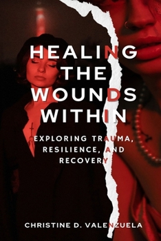 Paperback Healing the Wounds Within: Exploring Trauma, Resilience, and Recovery Book