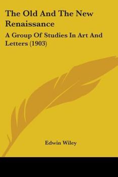 Paperback The Old And The New Renaissance: A Group Of Studies In Art And Letters (1903) Book