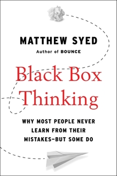 Hardcover Black Box Thinking: Why Most People Never Learn from Their Mistakes--But Some Do Book