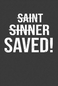 Saint Sinner Saved!: Perfect Gift Notebook For God Faith Christian. Cute Cream Paper 6*9 Inch With 100 Pages Notebook For Writing Daily Routine, Journal and Hand Note