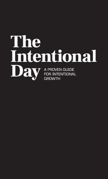 Hardcover The Intentional Day - A Proven Guide for Intentional Growth Book