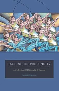 Paperback Gagging on Profundity: A Collection of Philosophical Humor Book