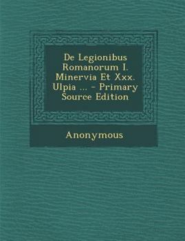 Paperback de Legionibus Romanorum I. Minervia Et XXX. Ulpia ... [Latin] Book