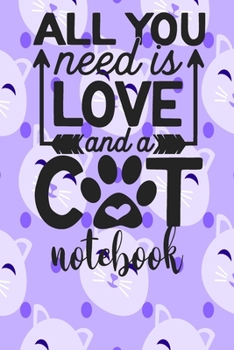 Paperback All You Need Is Love and A Cat - Notebook: Cute Cat Themed Notebook Gift For Women 110 Blank Lined Pages With Kitty Cat Quotes Book