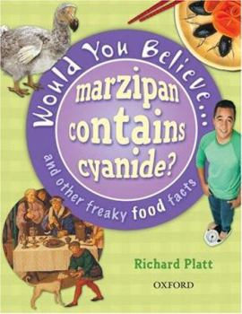 Would You Believe - Marzipan Contains Cyanide?: And Other Freaky Food Facts. Richard Platt - Book  of the Would You Believe