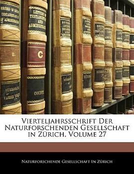 Paperback Vierteljahrsschrift Der Naturforschenden Gesellschaft in Zurich, Volume 27 [German] Book