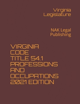 Paperback VIRGINIA CODE TITLE 54.1 PROFESSIONS AND OCCUPATIONS 2021 EDITION: By NAK Legal Publishing Book