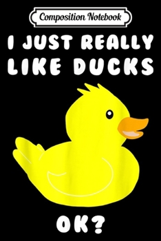 Composition Notebook: Funny Gift For Duck Lovers I Just Really Like Ducks Journal/Notebook Blank Lined Ruled 6x9 100 Pages