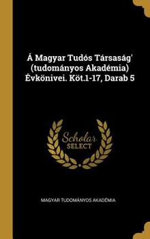 Hardcover A Magyar Tudós Társaság' (tudományos Akadémia) Évkönivei. Köt.1-17, Darab 5 Book