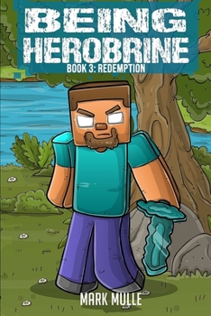 Being Herobrine (Book 3): Redemption (An Unofficial Minecraft Book for Kids Ages 9 - 12 (Preteen) - Book #3 of the Being Herobrine