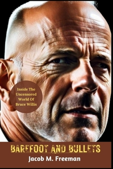 Paperback Barefoot and Bullets: Inside The Uncensored World Of Bruce Willis Book