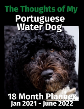 The Thoughts of My Portuguese Water Dog: 18 Month Planner Jan 2021-June 2022